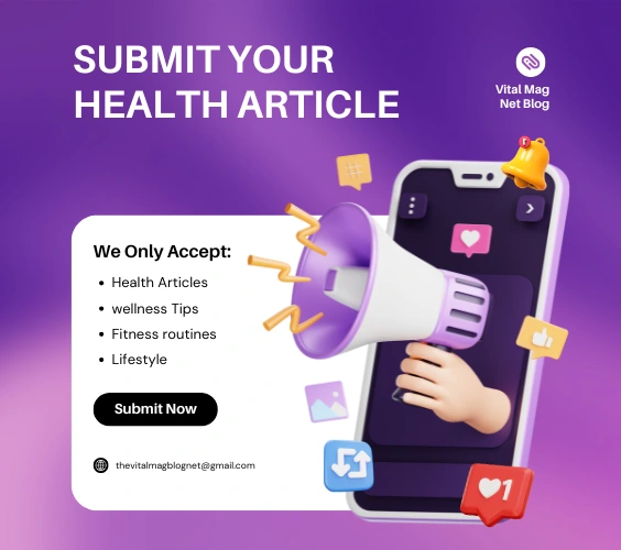 Submit Your Health Article at Vital Mag Net Blog