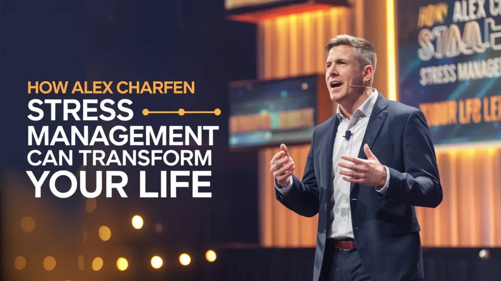 How Alex Charfen Stress Management Can Transform Your Life