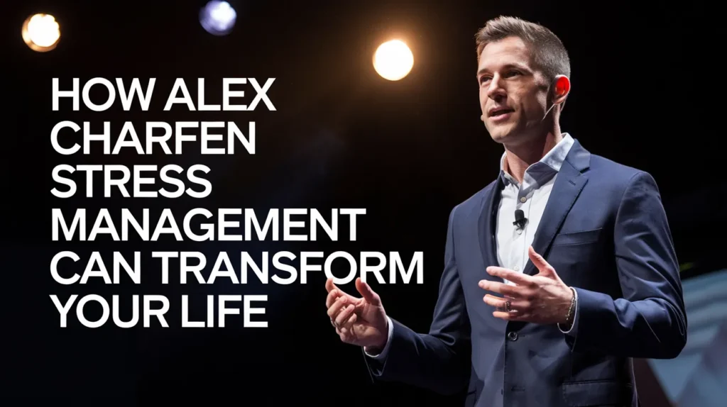 The Science Behind Alex Charfen Stress Management