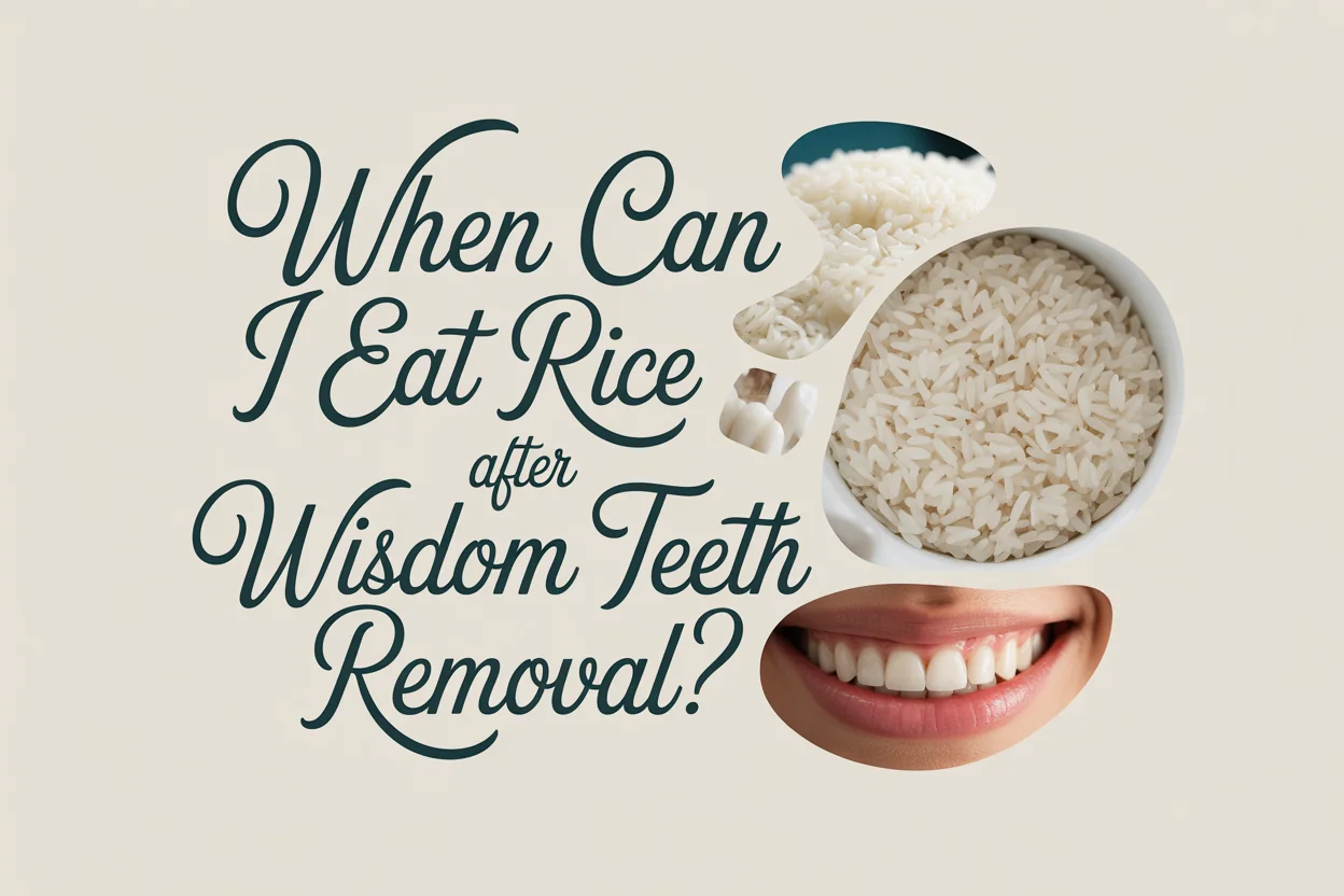 When Can I Eat Rice After Wisdom Teeth Removal